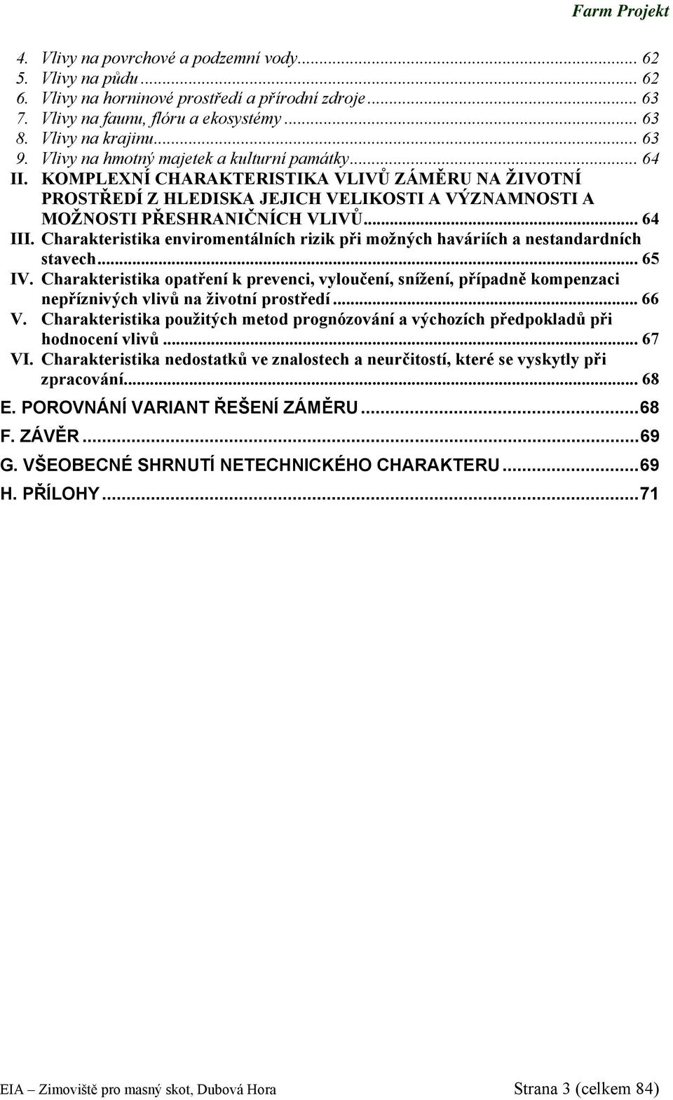 Charakteristika enviromentálních rizik při možných haváriích a nestandardních stavech... 65 IV.