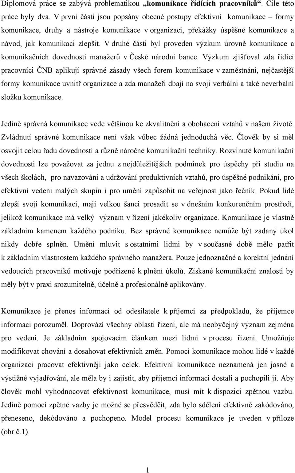 V druhé části byl proveden výzkum úrovně komunikace a komunikačních dovedností manažerů v České národní bance.