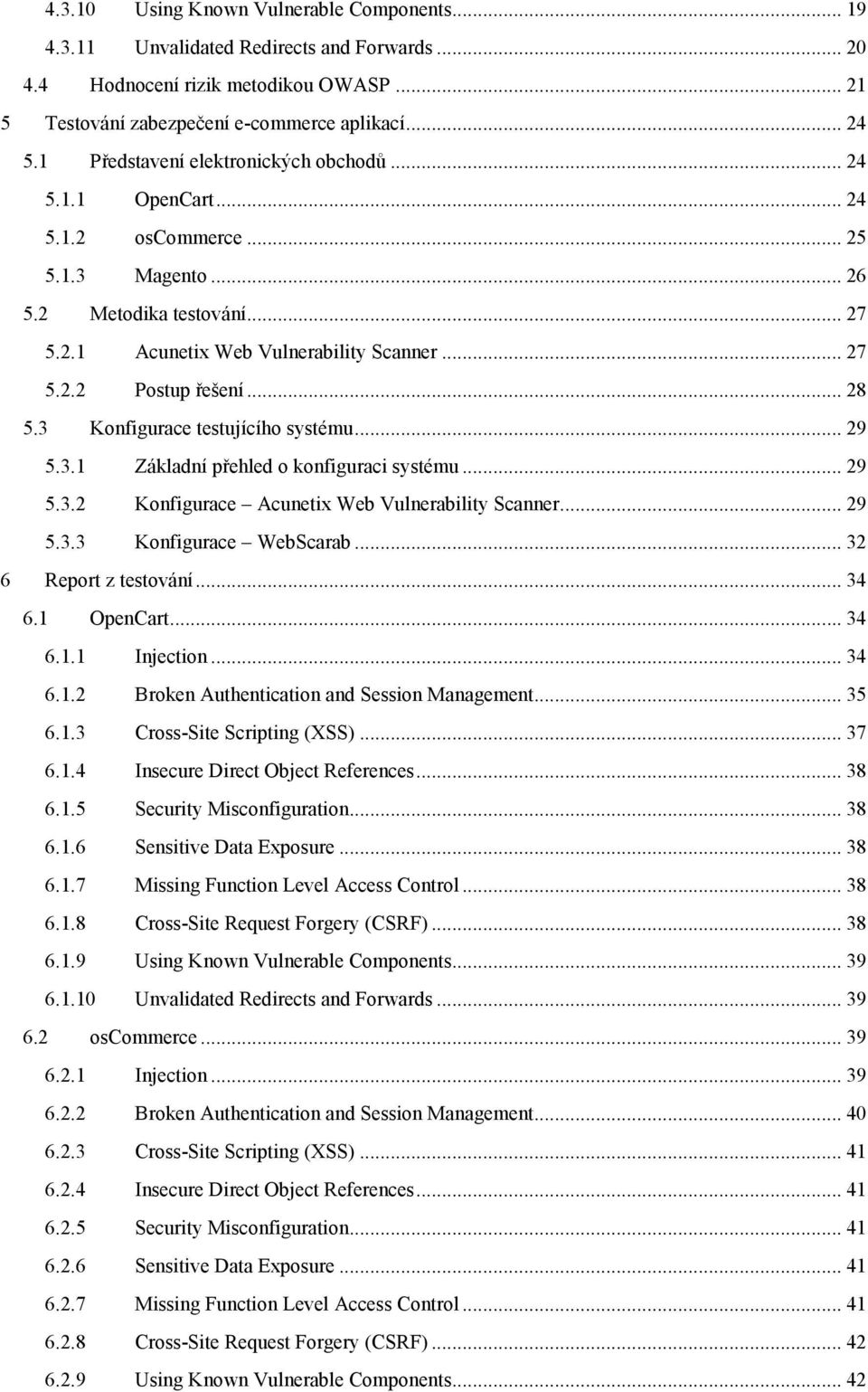 .. 28 5.3 Konfigurace testujícího systému... 29 5.3.1 Základní přehled o konfiguraci systému... 29 5.3.2 Konfigurace Acunetix Web Vulnerability Scanner... 29 5.3.3 Konfigurace WebScarab.