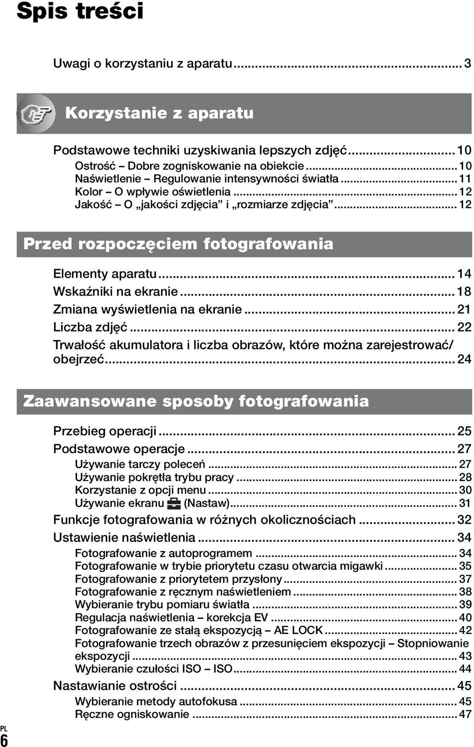 .. 14 Wskaźniki na ekranie... 18 Zmiana wyświetlenia na ekranie... 21 Liczba zdjęć... 22 Trwałość akumulatora i liczba obrazów, które można zarejestrować/ obejrzeć.