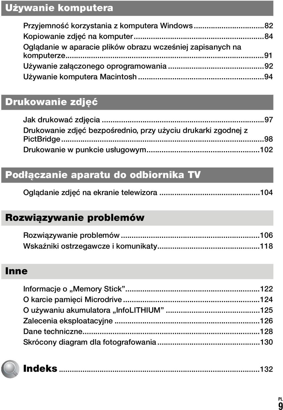 ..98 Drukowanie w punkcie usługowym...102 Podłączanie aparatu do odbiornika TV Oglądanie zdjęć na ekranie telewizora...104 Rozwiązywanie problemów Rozwiązywanie problemów.