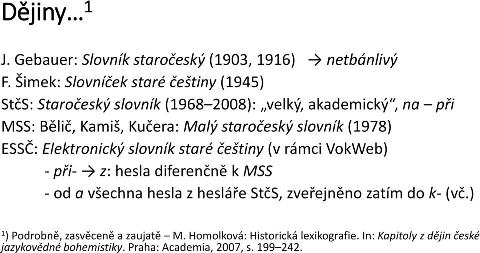 staročeský slovník (1978) ESSČ: Elektronický slovník staré češtiny (v rámci VokWeb) - při- z: hesla diferenčně k MSS - od a všechna