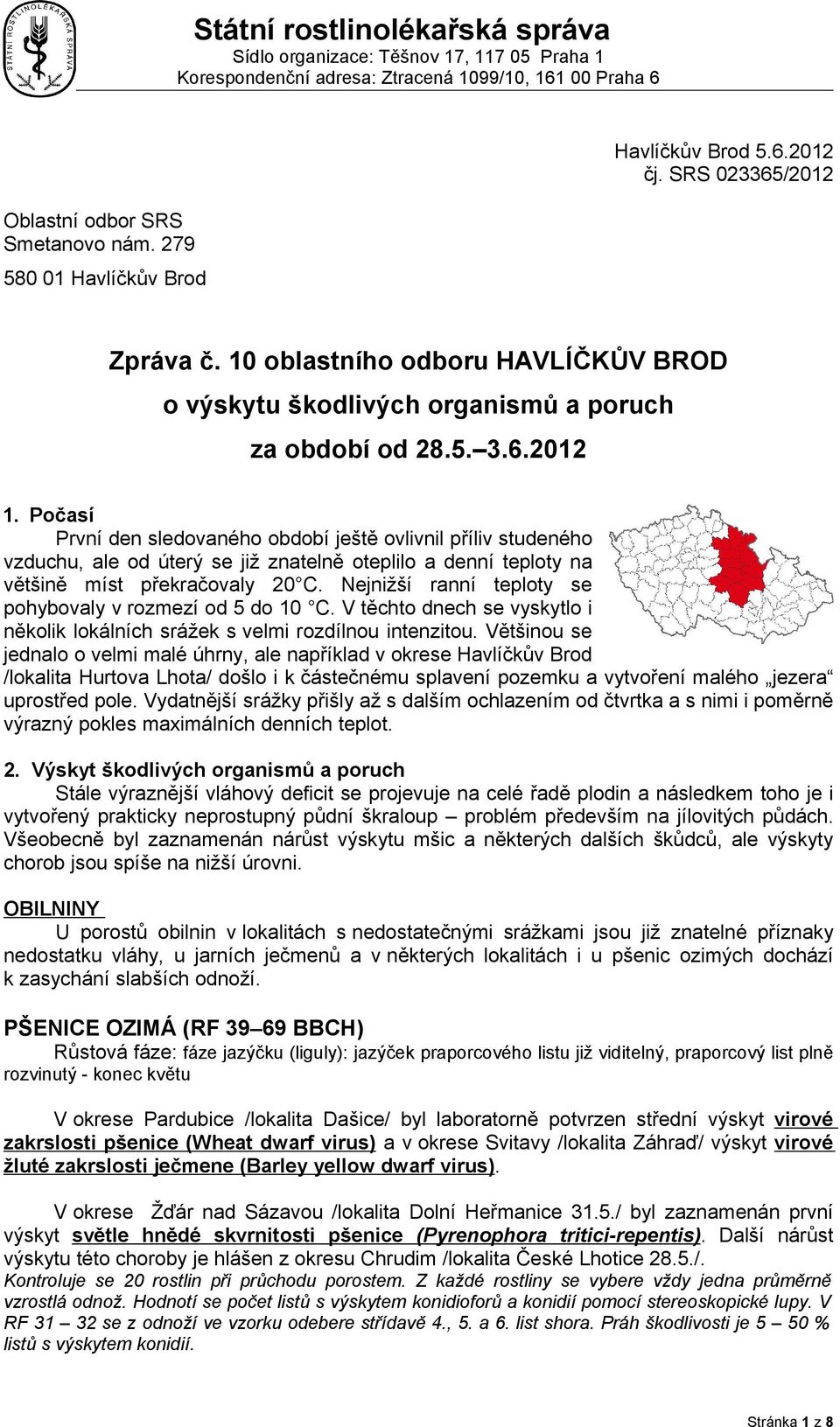 Počasí První den sledovaného období ještě ovlivnil příliv studeného vzduchu, ale od úterý se již znatelně oteplilo a denní teploty na většině míst překračovaly 20 C.