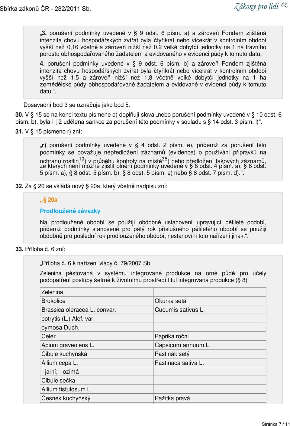 travního porostu obhospodařovaného žadatelem a evidovaného v evidenci půdy k tomuto datu, 4. porušení podmínky uvedené v 9 odst. 6 písm.