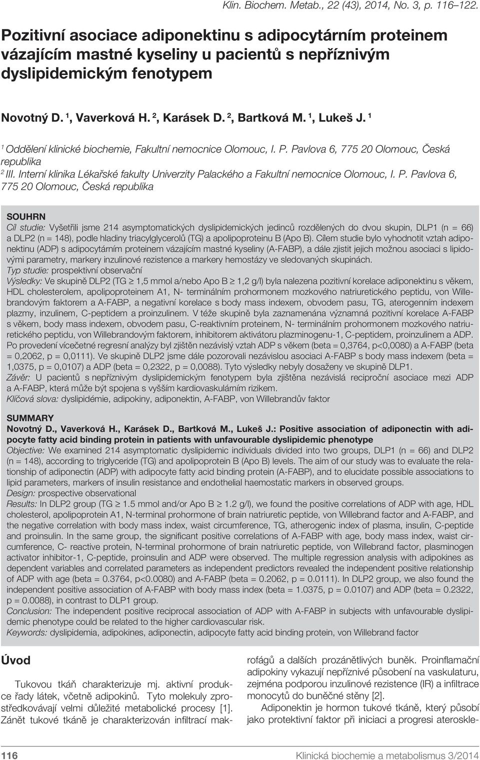 1, Lukeš J. 1 1 Oddělení klinické biochemie, Fakultní nemocnice Olomouc, I. P. Pavlova 6, 775 20 Olomouc, Česká republika 2 III.