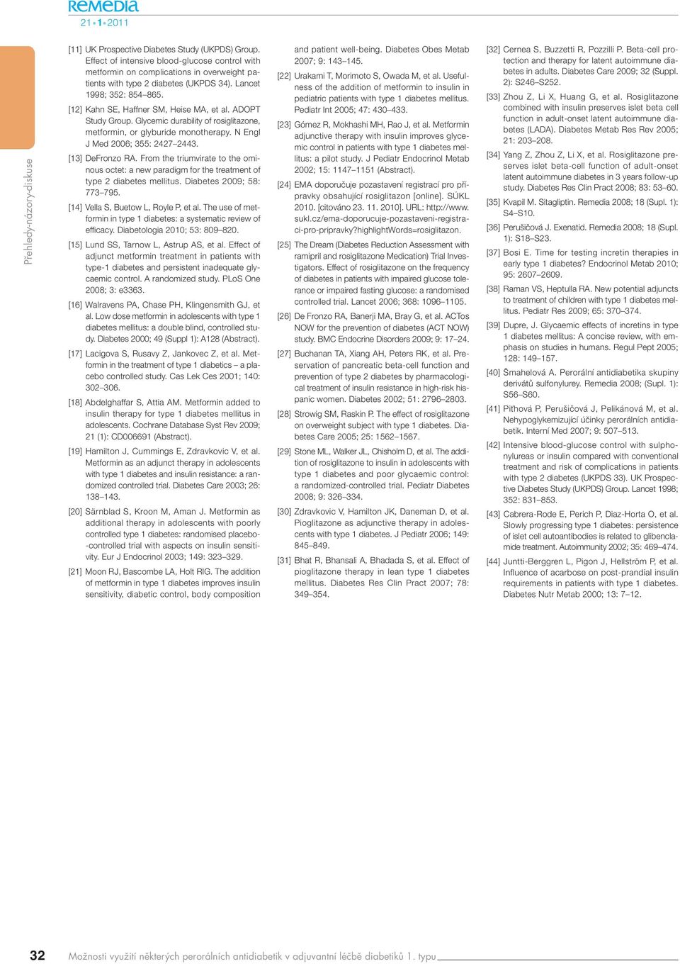 [13] DeFronzo RA. From the triumvirate to the ominous octet: a new paradigm for the treatment of type 2 diabetes mellitus. Diabetes 2009; 58: 773 795. [14] Vella S, Buetow L, Royle P, et al.