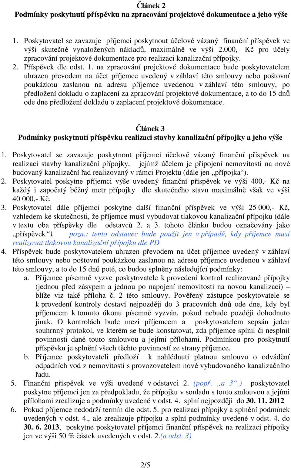 000,- Kč pro účely zpracování projektové dokumentace pro realizaci kanalizační přípojky. 2. Příspěvek dle odst. 1.