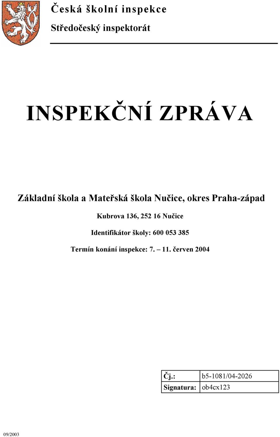 136, 252 16 Nučice Identifikátor školy: 600 053 385 Termín konání