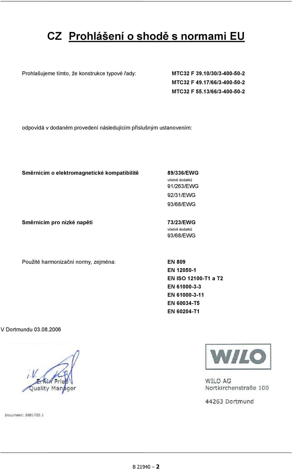 13/66/3-400-50-2 odpovídá v dodaném provedení následujícím příslušným ustanovením: Směrnicím o elektromagnetické kompatibilitě 89/336/EWG