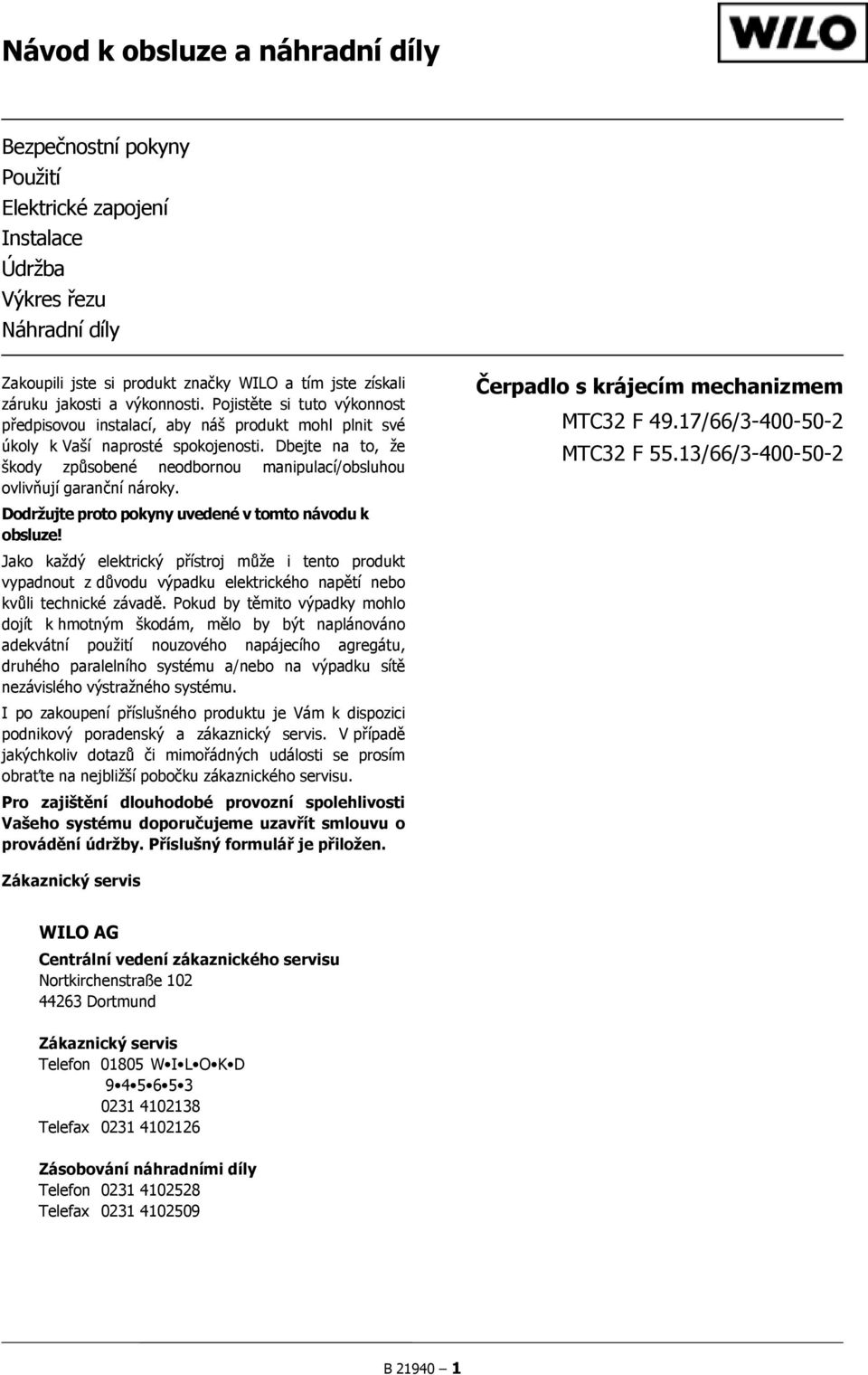 Dbejte na to, že škody způsobené neodbornou manipulací/obsluhou ovlivňují garanční nároky. Čerpadlo s krájecím mechanizmem MTC32 F 49.17/66/3-400-50-2 MTC32 F 55.