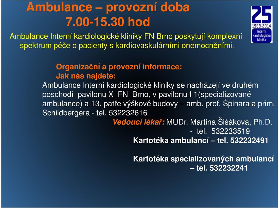 Organizační a provozní informace: Jak nás najdete: Ambulance Interní kardiologické kliniky se nacházejí ve druhém poschodí pavilonu X FN Brno, v