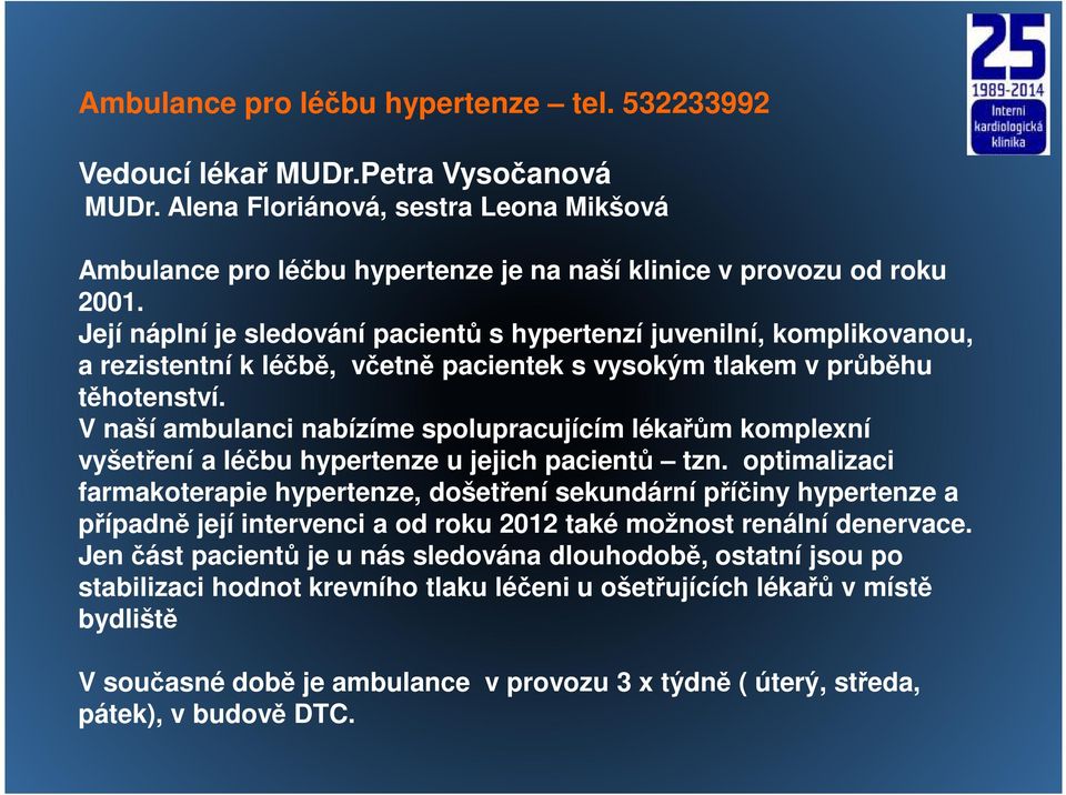 V naší ambulanci nabízíme spolupracujícím lékařům komplexní vyšetření a léčbu hypertenze u jejich pacientů tzn.