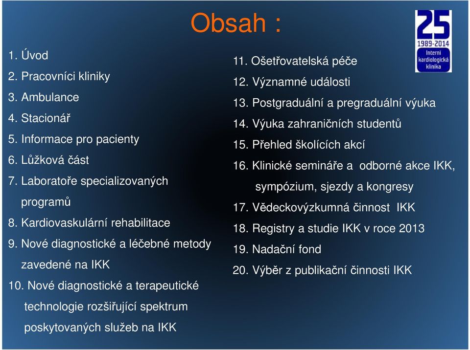 Nové diagnostické a terapeutické technologie rozšiřující spektrum poskytovaných služeb na IKK 11. Ošetřovatelská péče 12. Významné události 13.