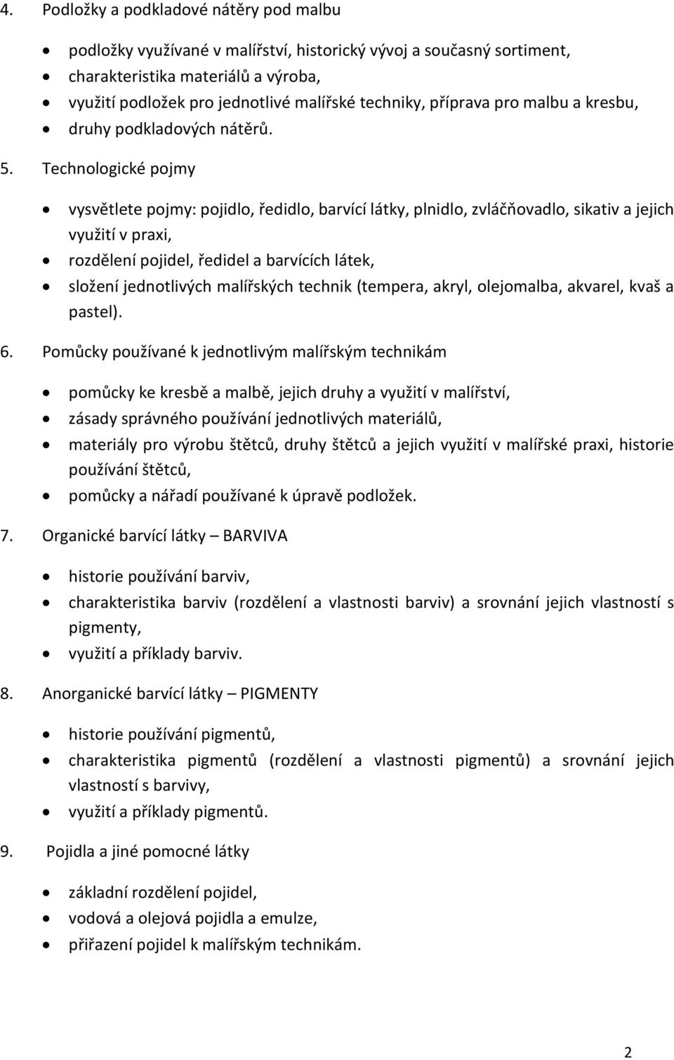 Technologické pojmy vysvětlete pojmy: pojidlo, ředidlo, barvící látky, plnidlo, zvláčňovadlo, sikativ a jejich využití v praxi, rozdělení pojidel, ředidel a barvících látek, složení jednotlivých