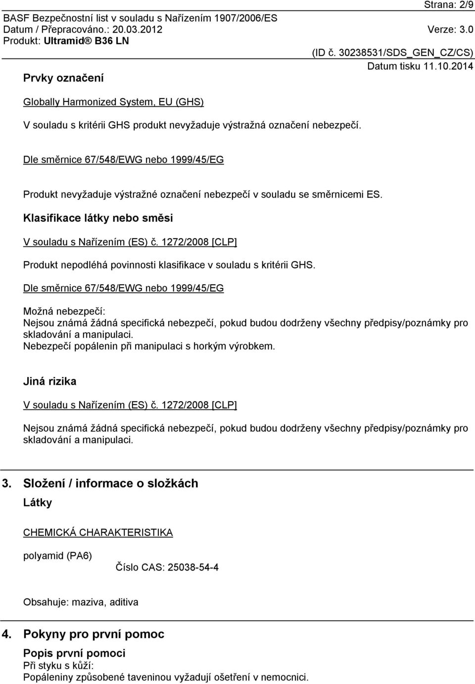 1272/2008 [CLP] Produkt nepodléhá povinnosti klasifikace v souladu s kritérii GHS.