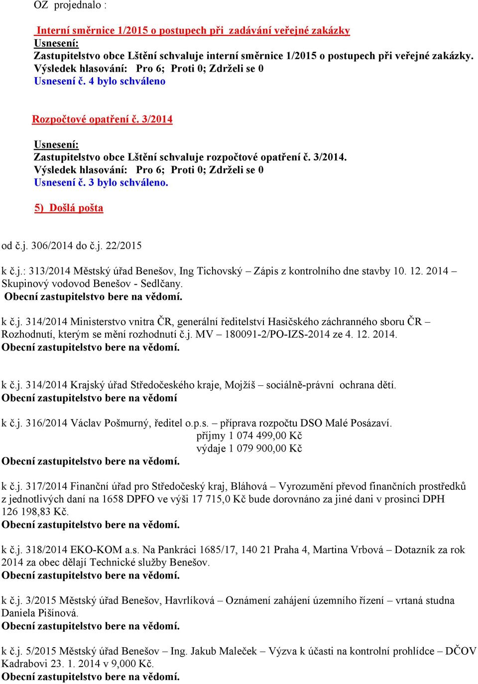 12. 2014 Skupinový vodovod Benešov - Sedlčany. k č.j. 314/2014 Ministerstvo vnitra ČR, generální ředitelství Hasičského záchranného sboru ČR Rozhodnutí, kterým se mění rozhodnutí č.j. MV 180091-2/PO-IZS-2014 ze 4.