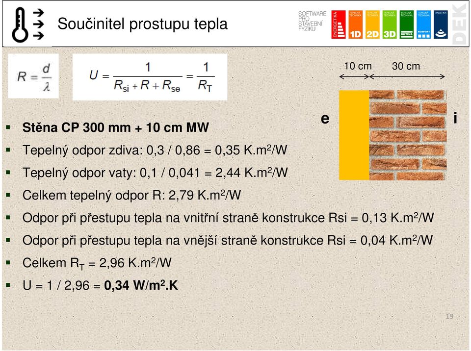 m 2 /W Odpor při přestupu tepla na vnitřní straně konstrukce Rsi = 0,13 K.