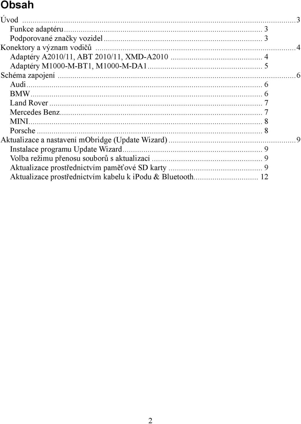 .. 6 Land Rover... 7 Mercedes Benz... 7 MINI... 8 Porsche... 8 Aktualizace a nastavení mobridge (Update Wizard).