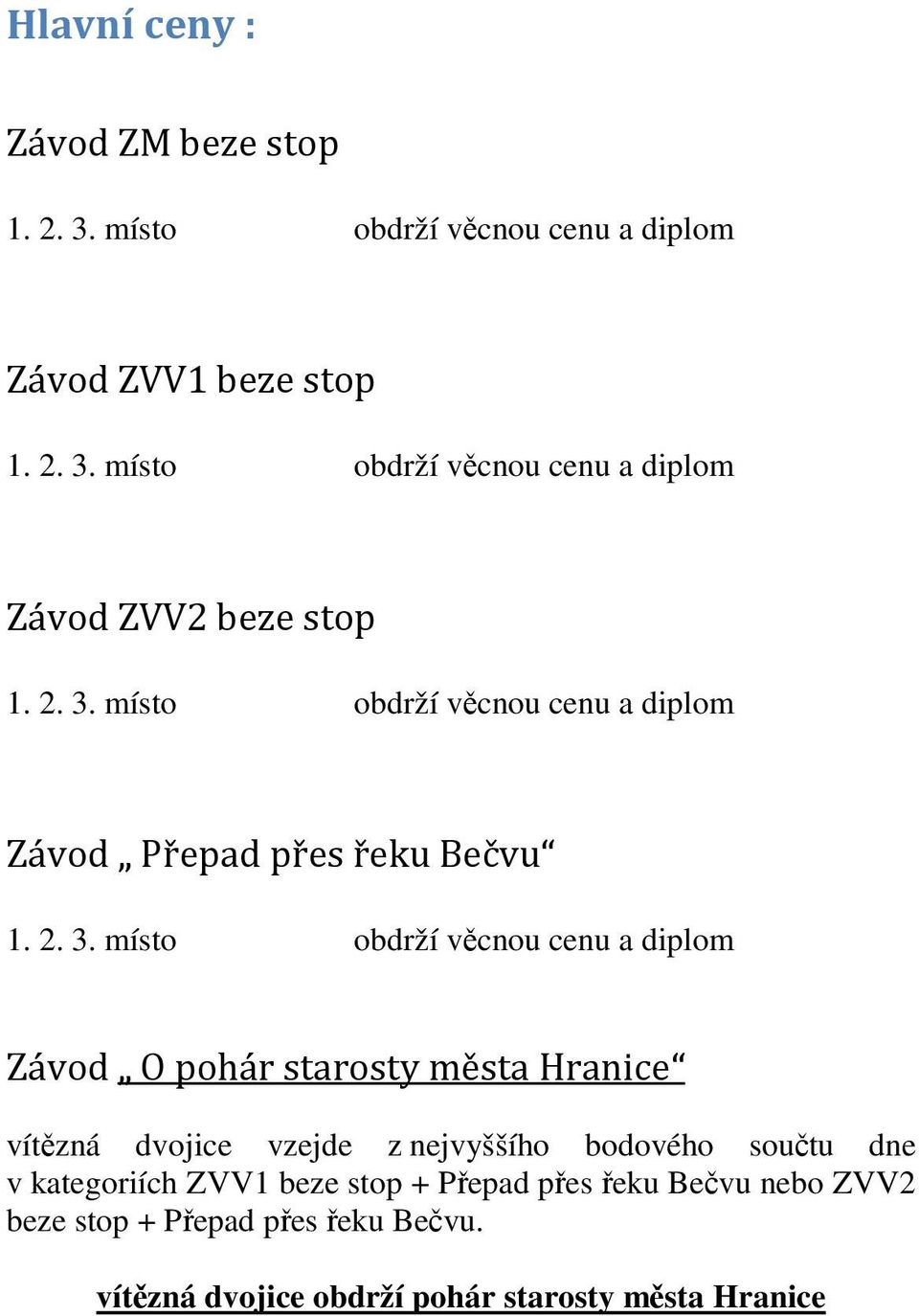 starosty města Hranice vítězná dvojice vzejde z nejvyššího bodového součtu dne v kategoriích ZVV1 beze stop + Přepad přes řeku