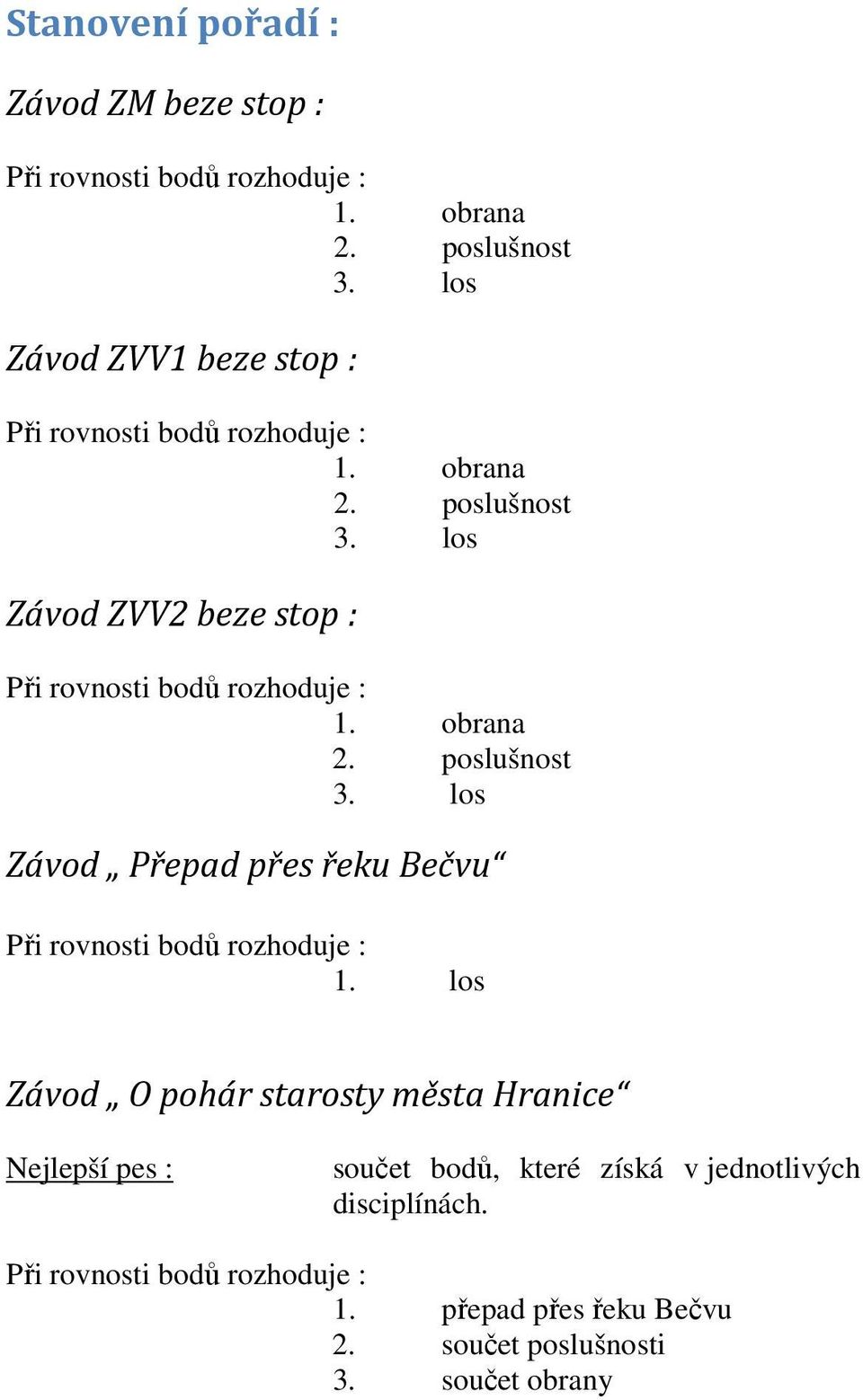 los Závod O pohár starosty města Hranice Nejlepší pes : součet bodů, které získá v jednotlivých