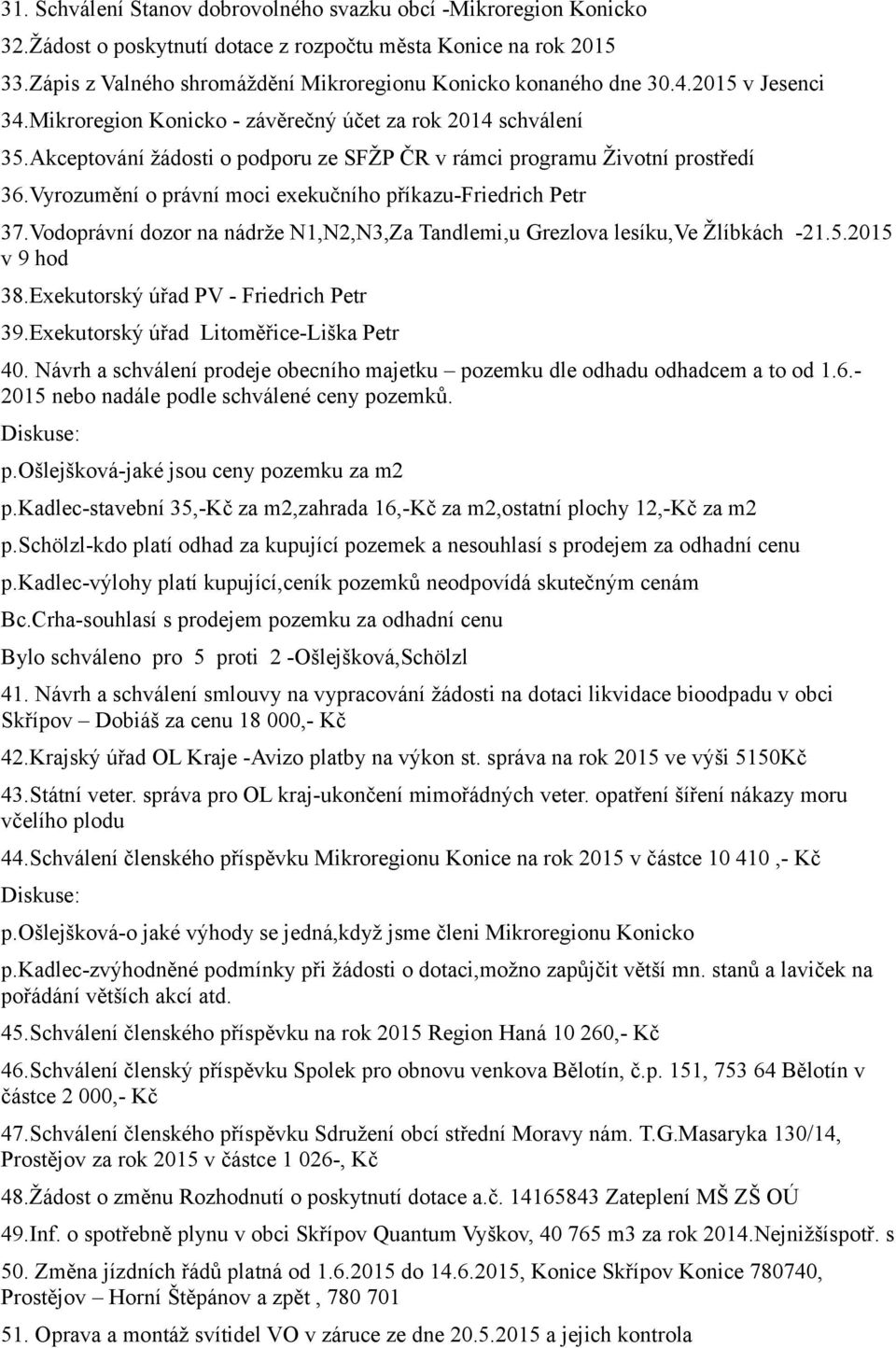 Akceptování žádosti o podporu ze SFŽP ČR v rámci programu Životní prostředí 36.Vyrozumění o právní moci exekučního příkazu-friedrich Petr 37.