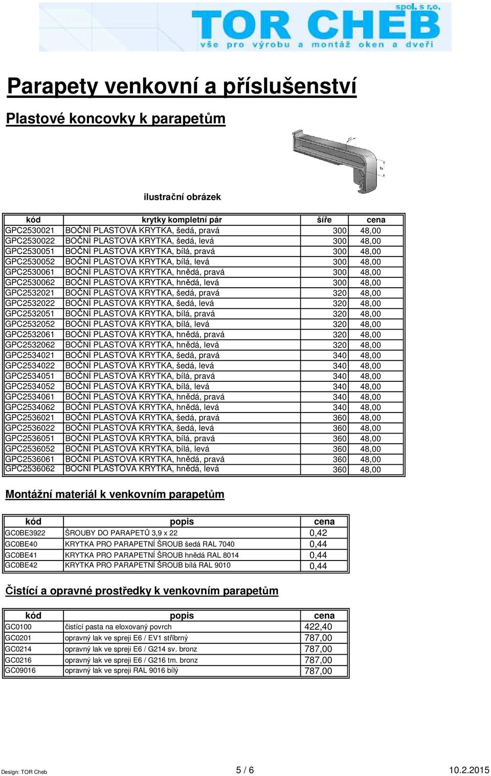 300 48,00 GPC2532021 BOČNÍ PLASTOVÁ KRYTKA, šedá, pravá 320 48,00 GPC2532022 BOČNÍ PLASTOVÁ KRYTKA, šedá, levá 320 48,00 GPC2532051 BOČNÍ PLASTOVÁ KRYTKA, bílá, pravá 320 48,00 GPC2532052 BOČNÍ