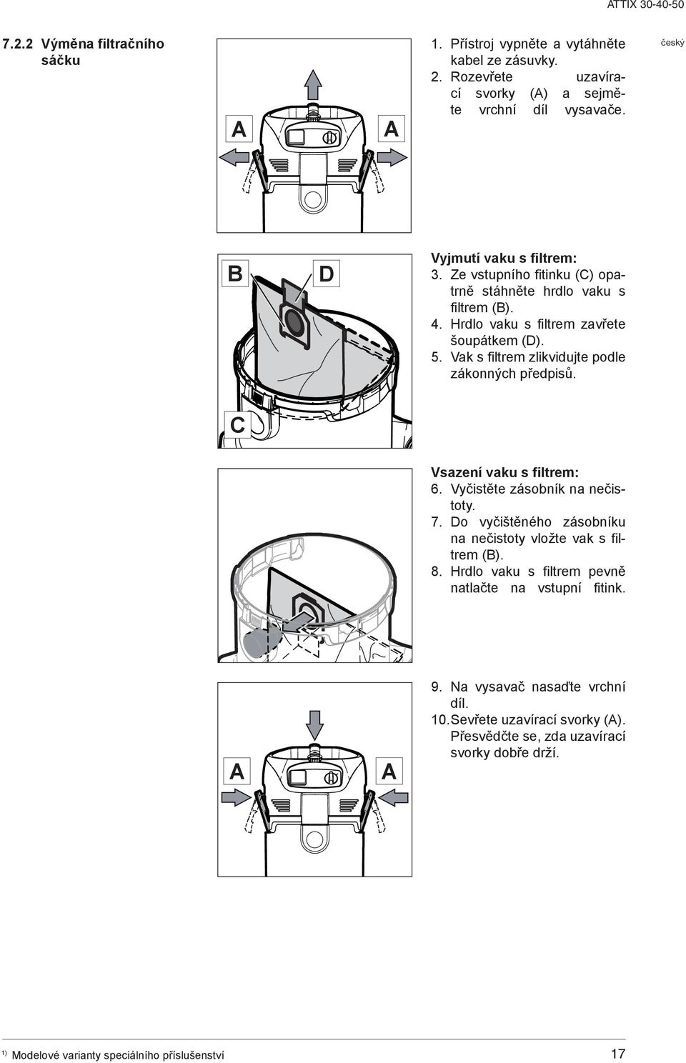 Vak s filtrem zlikvidujte podle zákonných předpisů. C Vsazení vaku s filtrem: 6. Vyčistěte zásobník na nečistoty. 7.