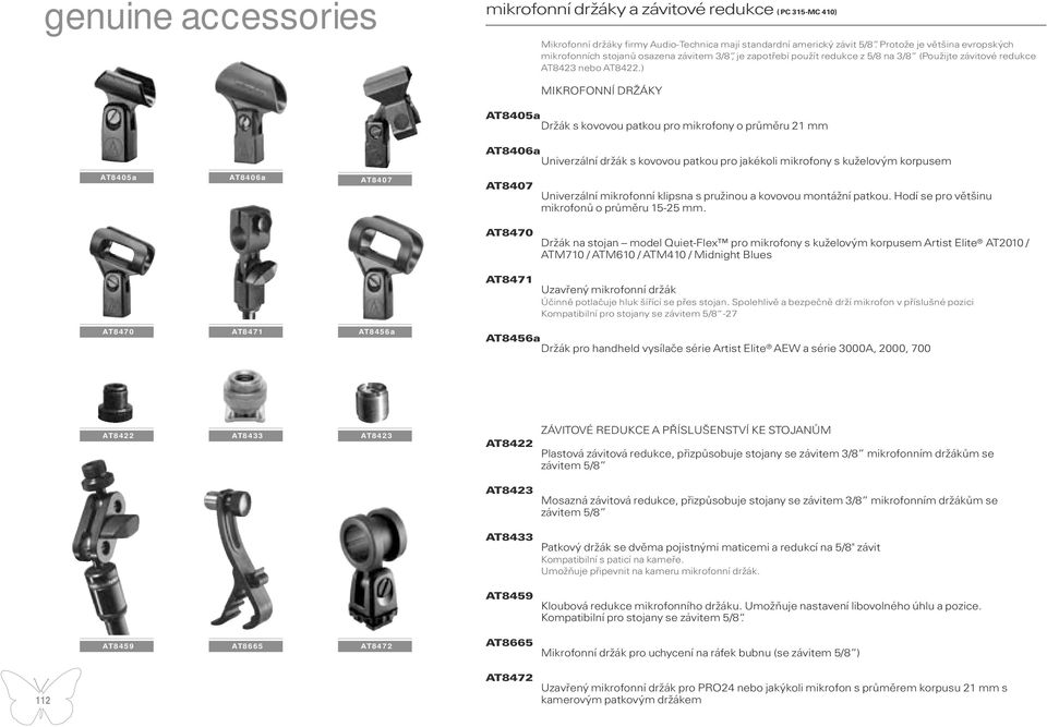 ) MIKROFONNÍ DRŽÁKY AT8405a Držák s kovovou patkou pro mikrofony o průměru 21 mm AT8406a Univerzální držák s kovovou patkou pro jakékoli mikrofony s kuželovým korpusem AT8405a AT8406a AT8407 AT8407