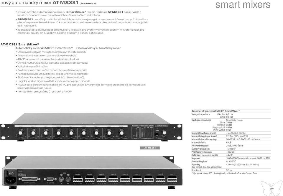 Díky dodávanému software můžete přes počítač podrobněji ovládat ještě další nastavení. Jednoduchost a důmyslnost SmartMixeru je ideální pro systémy s větším počtem mikrofonů např.