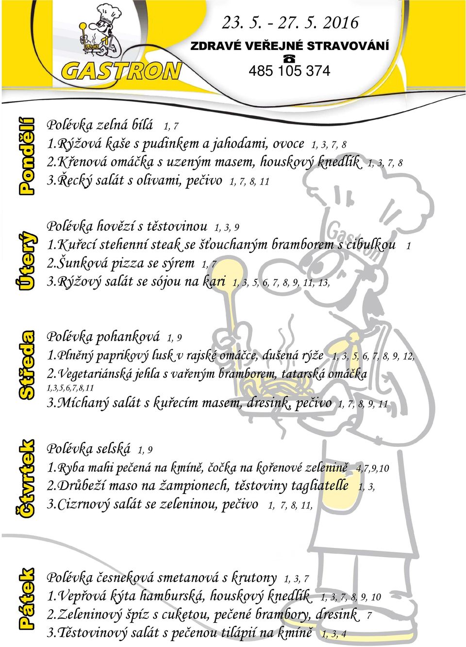 Rýžový salát se sójou na kari 1, 3, 5, 6, 7, 8, 9, 11, 13, Polévka pohanková 1, 9 1.Plněný paprikový lusk v rajské omáčce, dušená rýže 1, 3, 5, 6, 7, 8, 9, 12, 2.