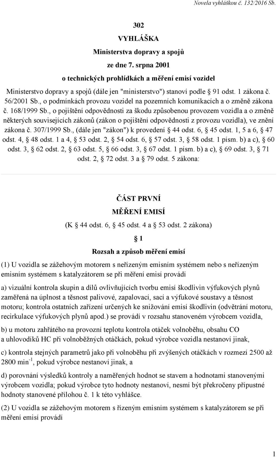 , o pojištění odpovědnosti za škodu způsobenou provozem vozidla a o změně některých souvisejících zákonů (zákon o pojištění odpovědnosti z provozu vozidla), ve znění zákona č. 307/1999 Sb.