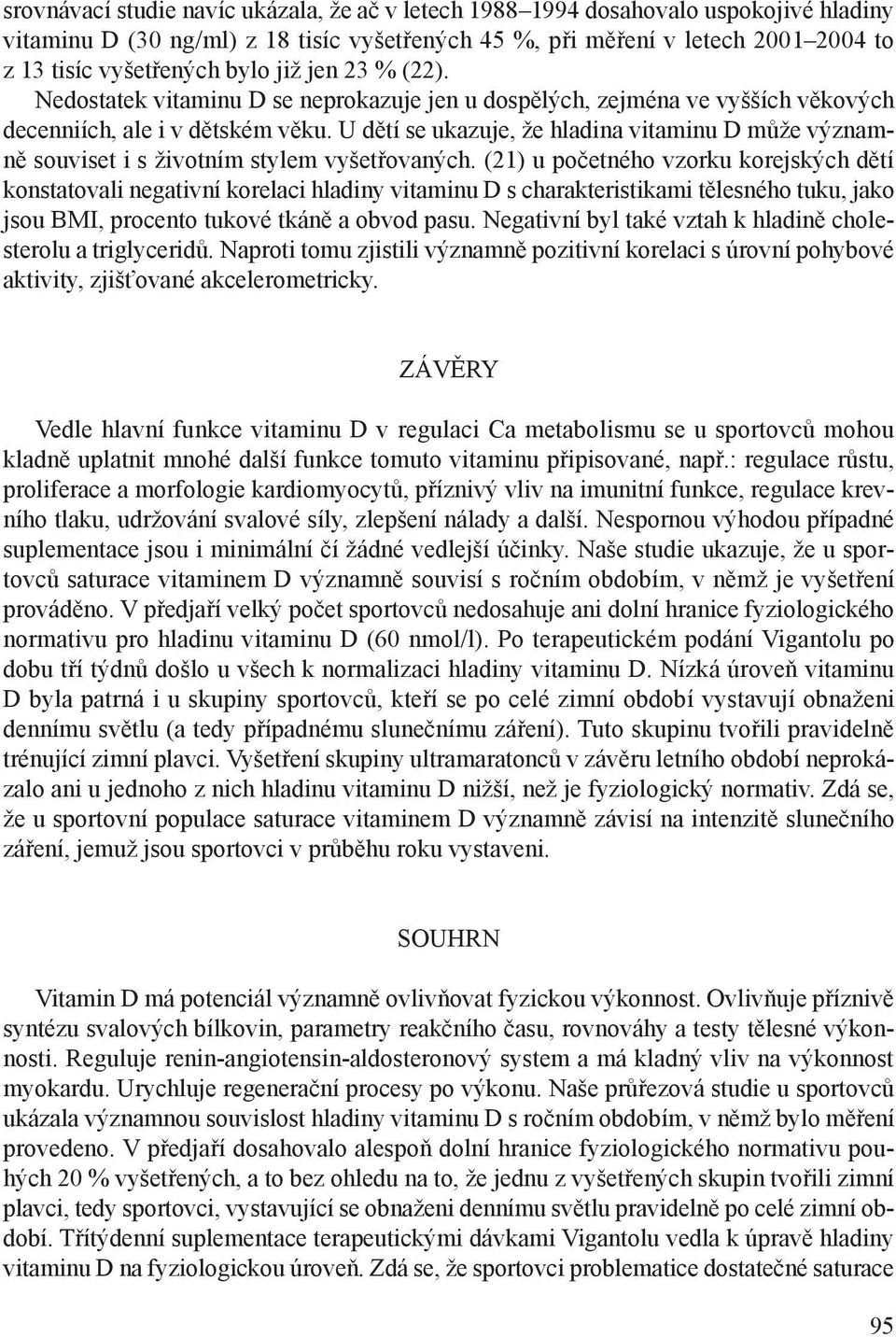 U dětí se ukazuje, že hladina vitaminu D může významně souviset i s životním stylem vyšetřovaných.
