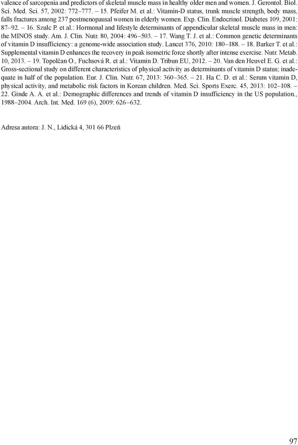 : Hormonal and lifestyle determinants of appendicular skeletal muscle mass in men: the MINOS study. Am. J. Clin. Nutr. 80, 2004: 496 503. 17. Wang T. J. et al.