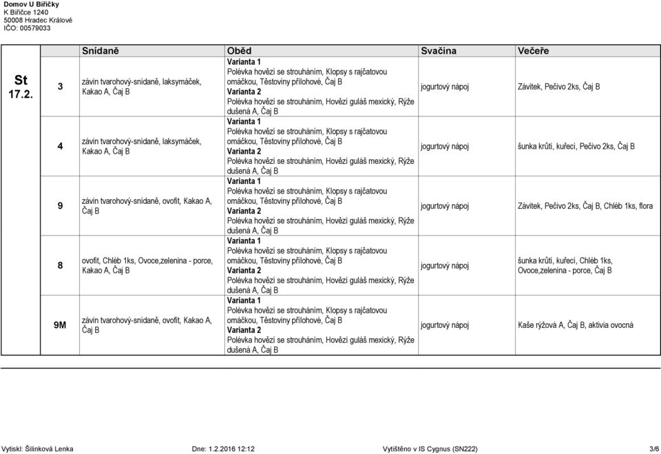 M závin tvarohový-snídaně, laksymáček, omáčkou, Těstoviny přílohové, Kakao A, dušená A, závin tvarohový-snídaně, laksymáček, Kakao A, závin tvarohový-snídaně, ovofit, Kakao A, ovofit,