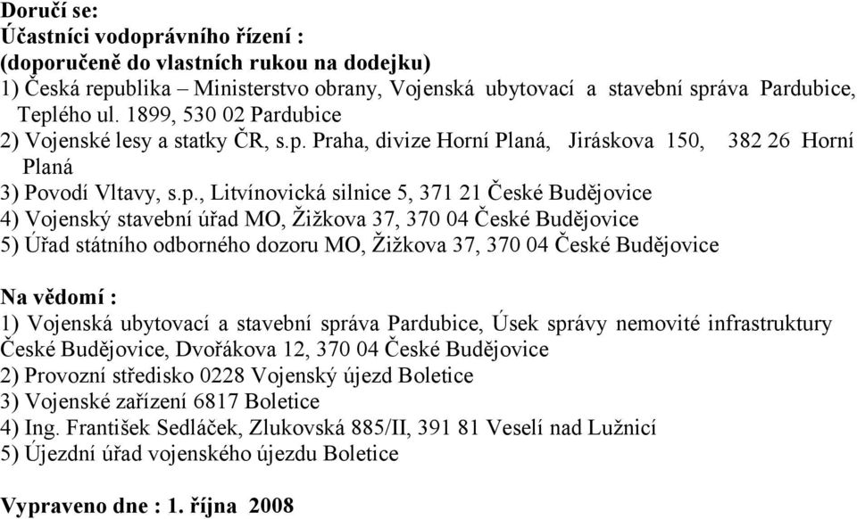 Praha, divize Horní Planá, Jiráskova 150, 382 26 Horní Planá 3) Povodí Vltavy, s.p.