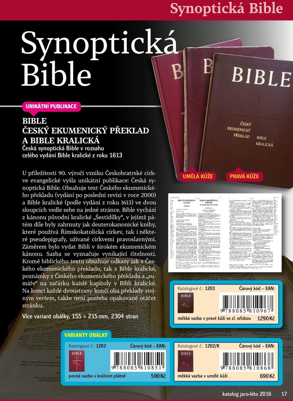 Obsahuje text Českého ekumenického překladu (vydání po poslední revizi v roce 2000) sy- a Bible kralické (podle vydání z roku 1613) ve dvou sloupcích vedle sebe na jedné stránce.