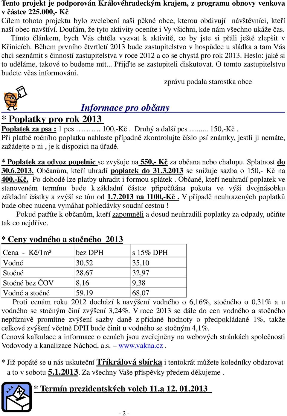 Tímto článkem, bych Vás chtěla vyzvat k aktivitě, co by jste si přáli ještě zlepšit v Křinicích.