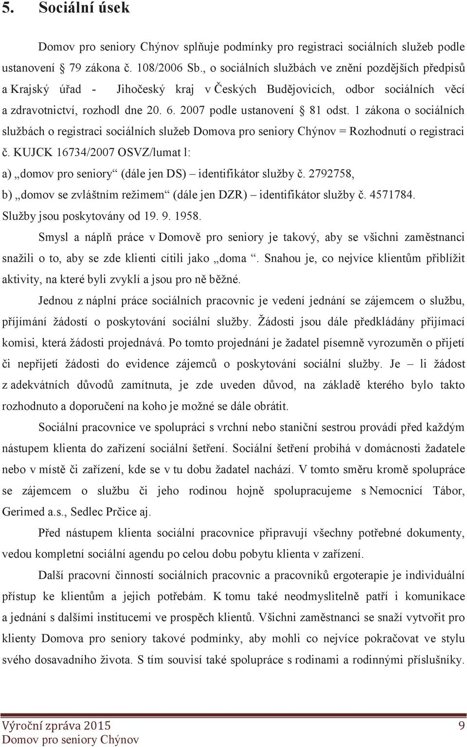 1 zákona o sociálních službách o registraci sociálních služeb Domova pro seniory Chýnov = Rozhodnutí o registraci č.