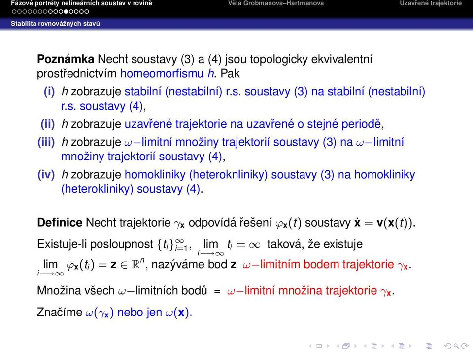 zobrazuje homokliniky (heteroknliniky) soustavy (3) na homokliniky (heterokliniky) soustavy (4). Definice Necht trajektorie γ x odpovídá řešení ϕ x(t) soustavy ẋ = v(x(t)).