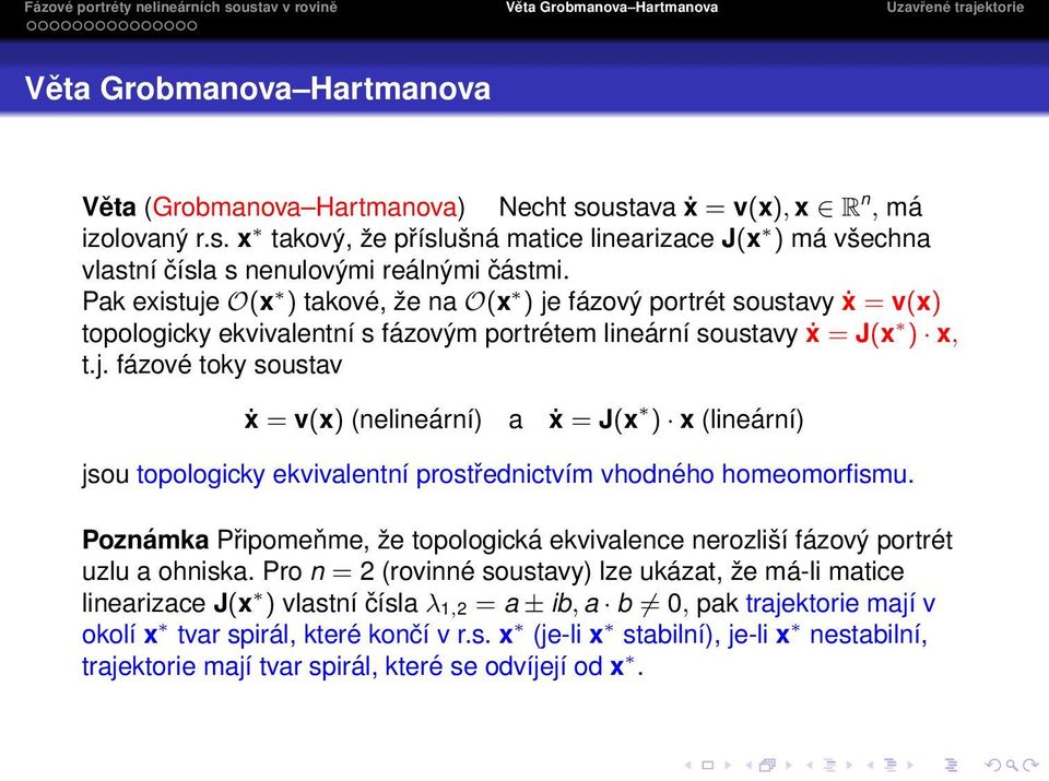 Poznámka Připomeňme, že topologická ekvivalence nerozliší fázový portrét uzlu a ohniska.