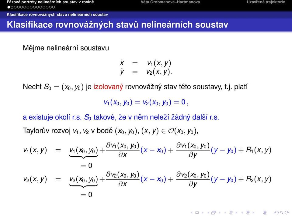 s. Taylorův rozvoj v 1, v 2 v bodě (x 0, y 0 ), (x, y) O(x 0, y 0 ), v 1 (x, y) = v 1 (x 0, y 0 ) } {{ } + v 1(x 0, y 0 ) (x x 0 ) + v 1(x 0, y 0 ) (y y 0 )