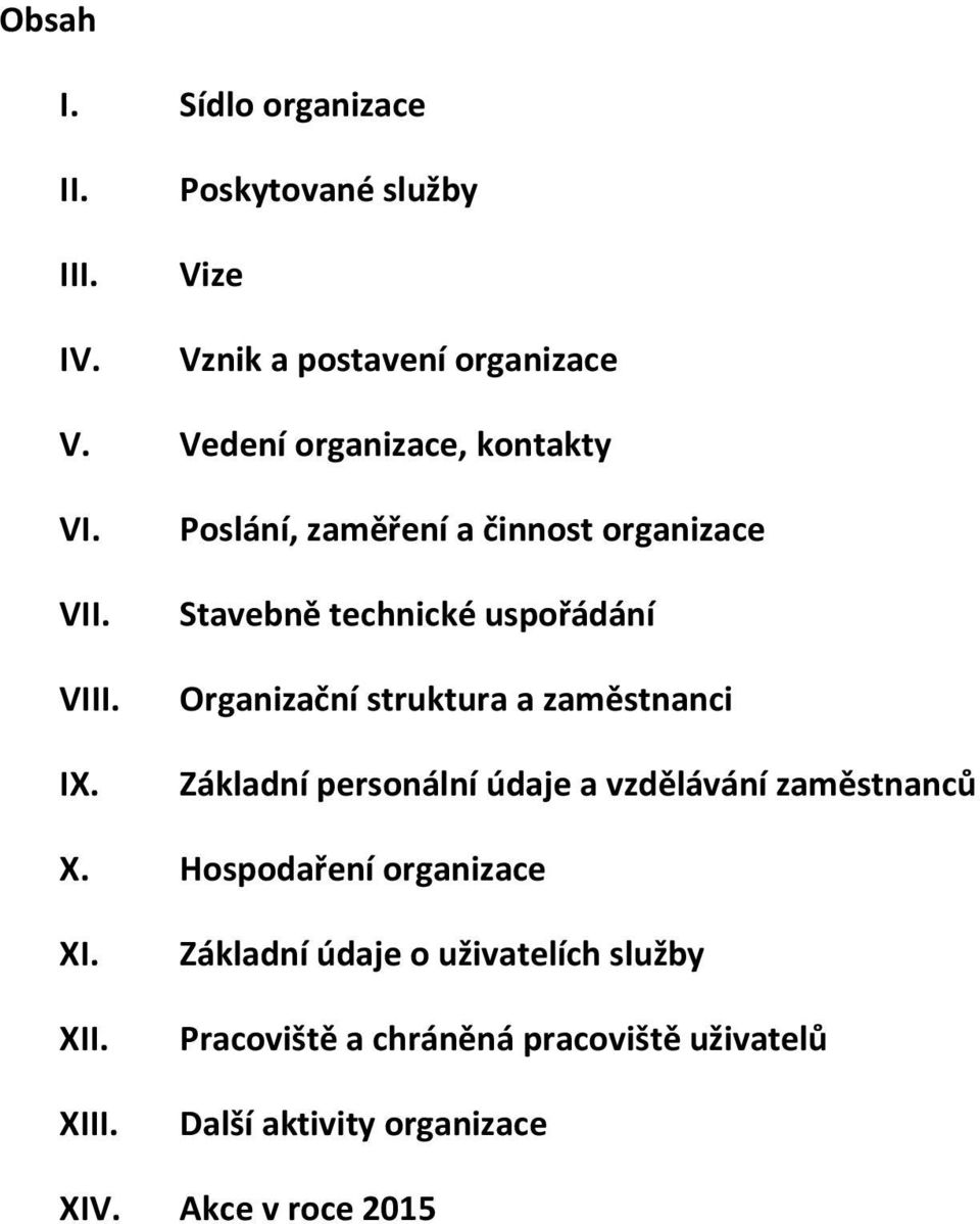 Poslání, zaměření a činnost organizace Stavebně technické uspořádání Organizační struktura a zaměstnanci Základní