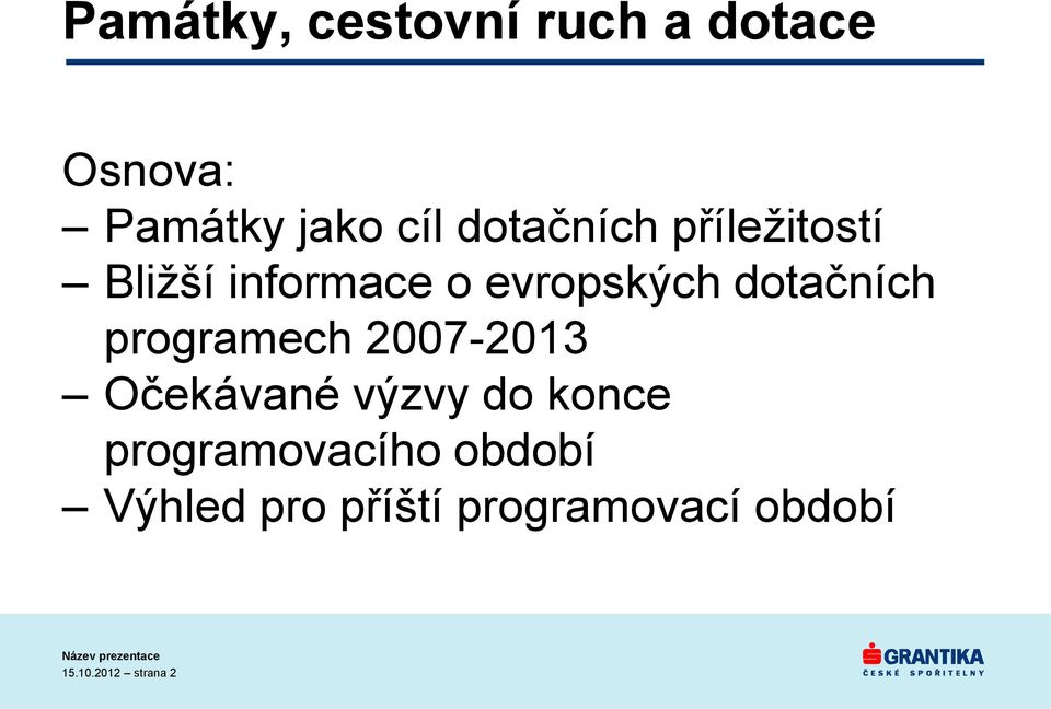 dotačních programech 2007-2013 Očekávané výzvy do konce