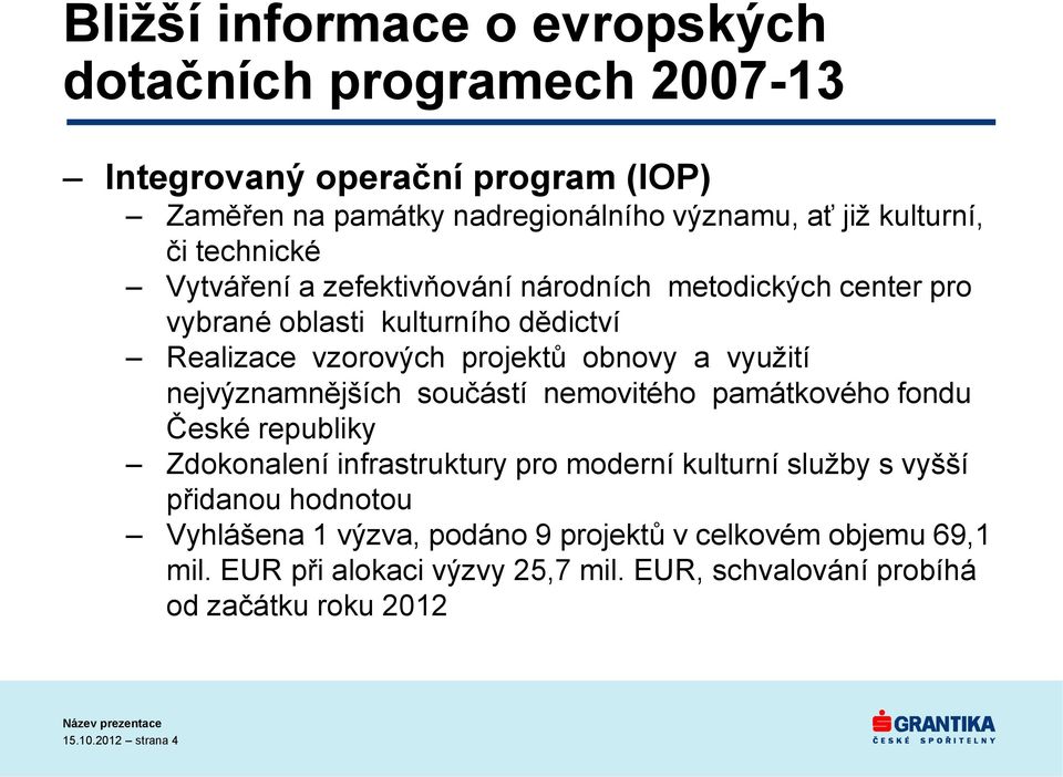 nejvýznamnějších součástí nemovitého památkového fondu České republiky Zdokonalení infrastruktury pro moderní kulturní služby s vyšší přidanou hodnotou