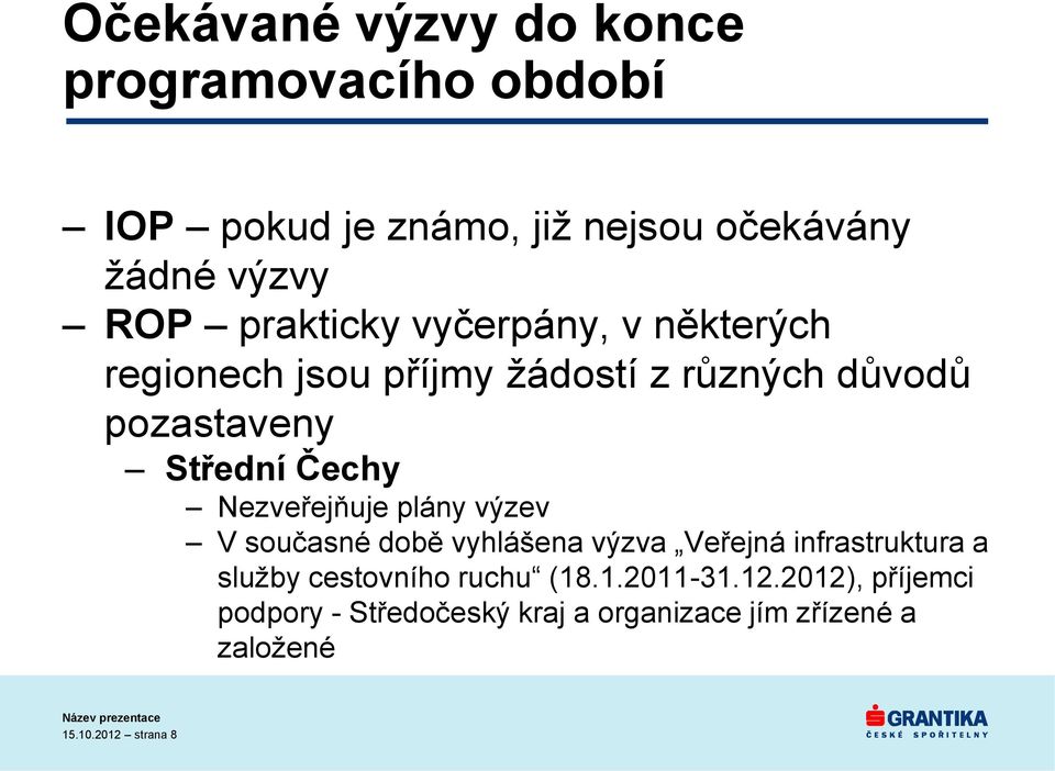 Nezveřejňuje plány výzev V současné době vyhlášena výzva Veřejná infrastruktura a služby cestovního ruchu