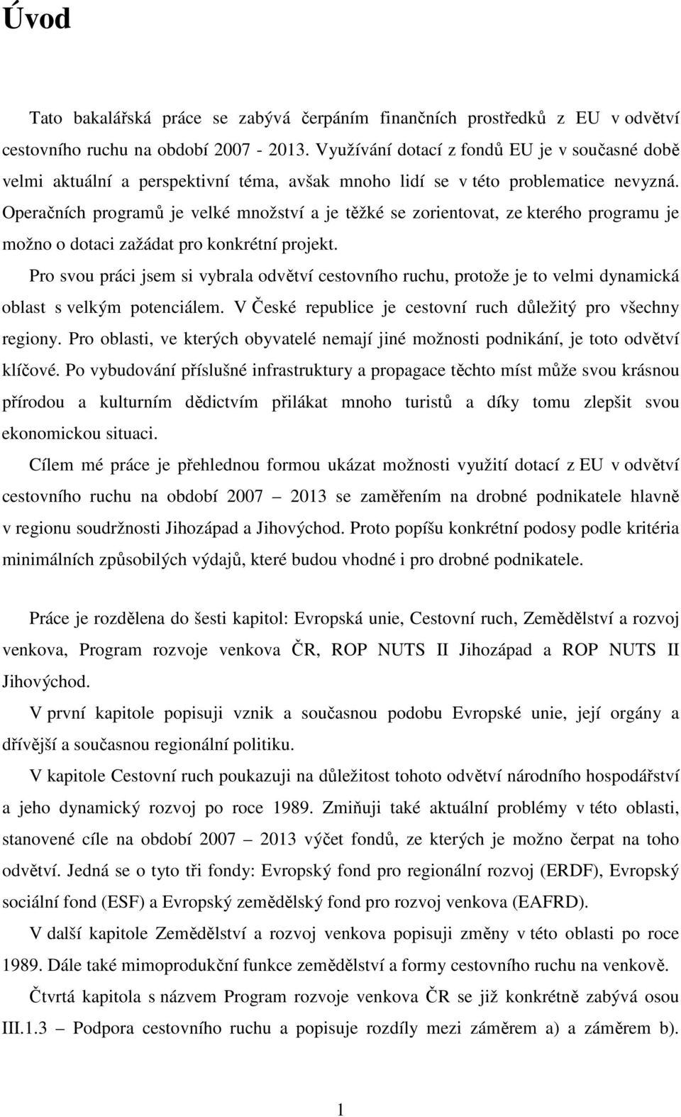 Operačních programů je velké množství a je těžké se zorientovat, ze kterého programu je možno o dotaci zažádat pro konkrétní projekt.