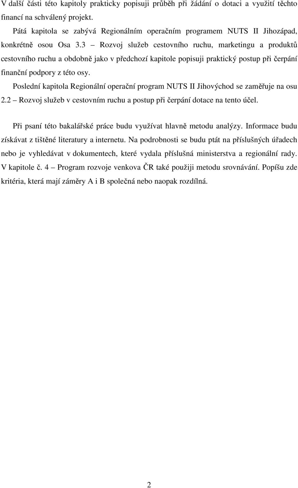 3 Rozvoj služeb cestovního ruchu, marketingu a produktů cestovního ruchu a obdobně jako v předchozí kapitole popisuji praktický postup při čerpání finanční podpory z této osy.