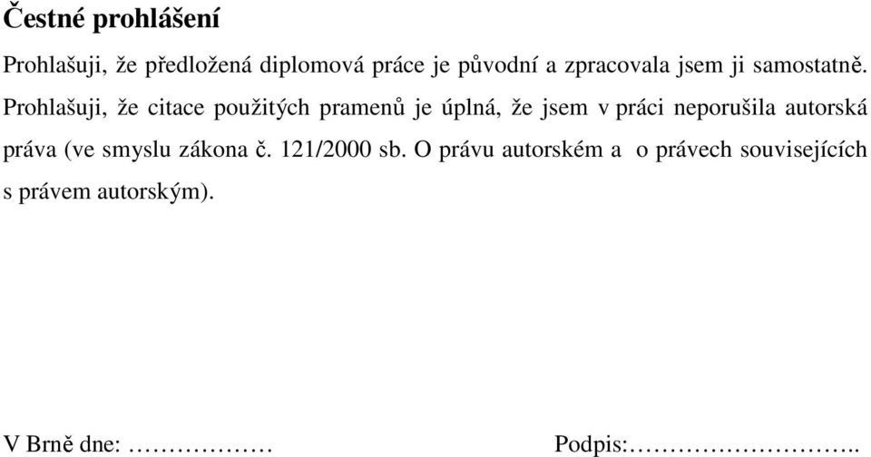 Prohlašuji, že citace použitých pramenů je úplná, že jsem v práci neporušila