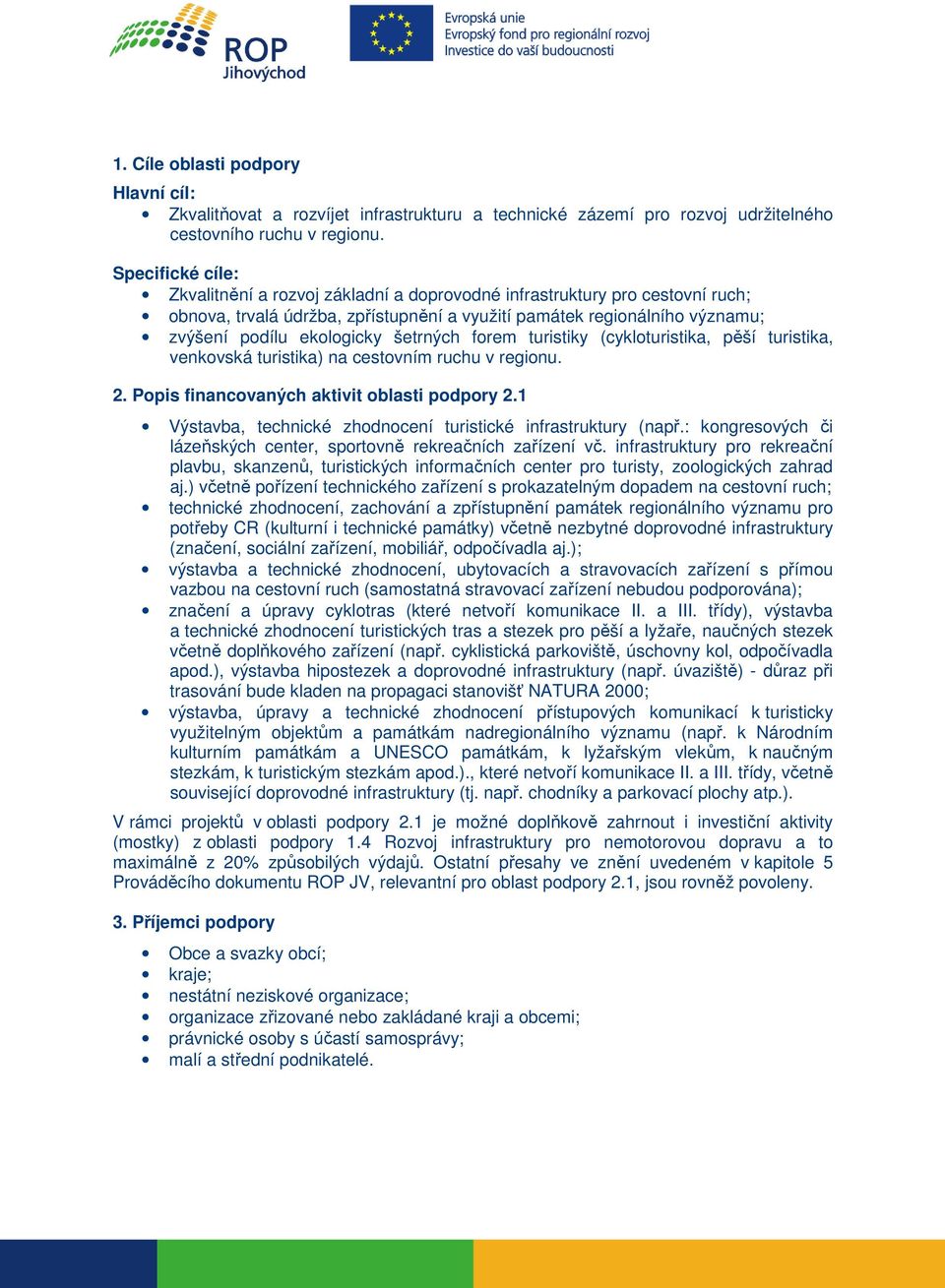 šetrných forem turistiky (cykloturistika, pěší turistika, venkovská turistika) na cestovním ruchu v regionu. 2. Popis financovaných aktivit oblasti podpory 2.