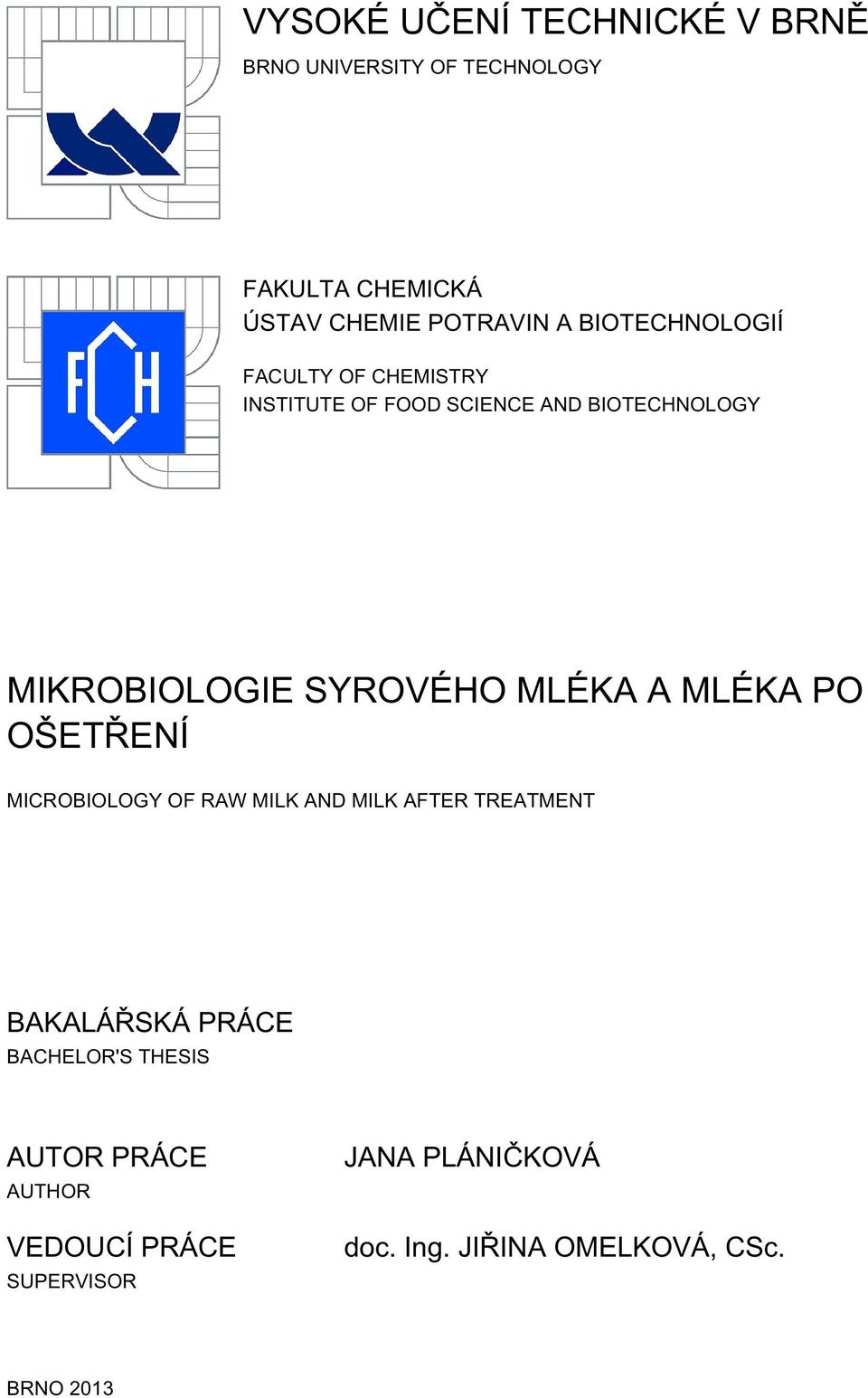 MLÉKA A MLÉKA PO OŠETŘENÍ MICROBIOLOGY OF RAW MILK AND MILK AFTER TREATMENT BAKALÁŘSKÁ PRÁCE BACHELOR'S